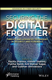E-book, Securing the Digital Frontier : Threats and Advanced Techniques in Security and Forensics, Scrivener Publishing