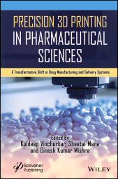 E-book, Precision 3D Printing in Pharmaceutical Sciences : A Transformative Shift in Drug Manufacturing and Delivery Systems, Scrivener Publishing