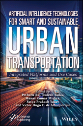 E-book, Artificial Intelligence Technologies for Smart and Sustainable Urban Transportation : Integrated Platforms and Use Cases, Scrivener Publishing
