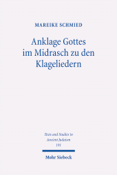 E-book, Anklage Gottes im Midrasch zu den Klageliedern : Eine Studie zu den Transformationen der Gottesbilder im Midrasch Echa Rabbati, Mohr Siebeck