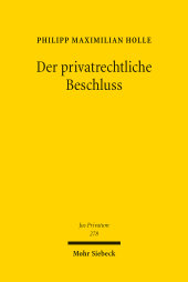 E-book, Der privatrechtliche Beschluss : Funktionsvoraussetzungen, Tatbestand, Fehlerfolgen, Mohr Siebeck