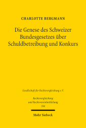 E-book, Die Genese des Schweizer Bundesgesetzes über Schuldbetreibung und Konkurs : Eine historisch-rechtsvergleichende Studie zu der Entwicklung des schweizerischen Zwangsvollstreckungs- und Insolvenzrechts, Mohr Siebeck