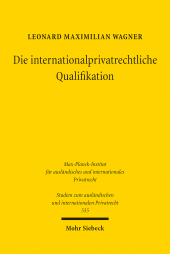 E-book, Die internationalprivatrechtliche Qualifikation : Bestimmung des sachlichen Anwendungsbereichs der Kollisionsnorm: Historische Entwicklung und heutige Dogmatik, Mohr Siebeck
