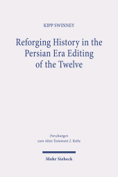E-book, Reforging History in the Persian Era Editing of the Twelve : The Significance of the Motifs of the Divine Warrior, Chaoskampf, and Theophany for Shaping the Book of the Twelve, Mohr Siebeck