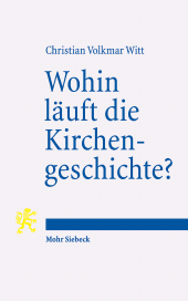 E-book, Wohin läuft die Kirchengeschichte? : Mittelalterliche Zeittheorien und geschichtstheoretische Überlegungen zum orientierenden Gespräch mit der Vergangenheit über die Zukunft, Mohr Siebeck