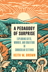 m, A Pedagogy of Surprise : Exploring Gifts, Wonder, and Gratitude in Curricular Settings, SUNY Press - State University of New York Press
