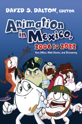 E-book, Animation in Mexico, 2006 to 2022 : Box Office, Web Shorts, and Streaming, SUNY Press - State University of New York Press