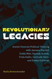 m, Revolutionary Legacies : Jewish Feminist Political Thinking with Jamaica Kincaid, Golda Meir, Hannah Arendt, Frida Kahlo, Gertrude Stein, and Emma Goldman, SUNY Press - State University of New York Press