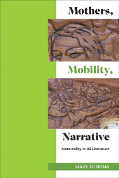m, Mothers, Mobility, Narrative : Maternality in US Literature, SUNY Press - State University of New York Press