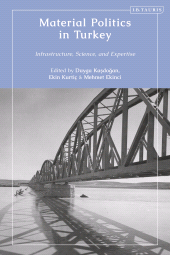 eBook, Material Politics in Turkey : Infrastructure, Science, and Expertise, I.B. Tauris