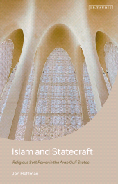 eBook, Islam and Statecraft : Religious Soft Power in the Arab Gulf States, I.B. Tauris