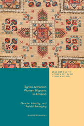 eBook, Syrian-Armenian Women Migrants in Armenia : Gender, Identity, and Painful Belonging, I.B. Tauris
