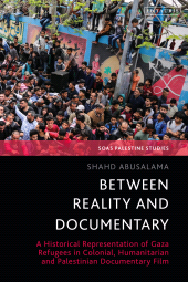 eBook, Between Reality and Documentary : A Historical Representation of Gaza Refugees in Colonial, Humanitarian and Palestinian Documentary Film, I.B. Tauris