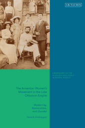 eBook, The Armenian Women's Movement in the Late Ottoman Empire : Modernity, Nationalism and Gender, I.B. Tauris