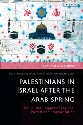 E-book, Palestinians in Israel after the Arab Spring : The Political Impact of Regional Protest and Fragmentation, I.B. Tauris