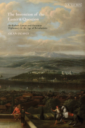E-book, The Invention of the Eastern Question : Sir Robert Liston and Ottoman Diplomacy in the Age of Revolutions, I.B. Tauris