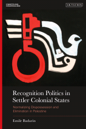 eBook, Recognition Politics in Settler Colonial States : Normalizing Dispossession and Elimination in Palestine, I.B. Tauris