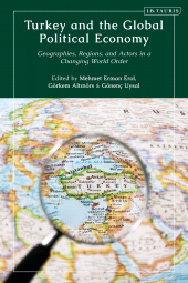 E-book, Turkey and the Global Political Economy : Geographies, Regions and Actors in a Changing World Order, I.B. Tauris