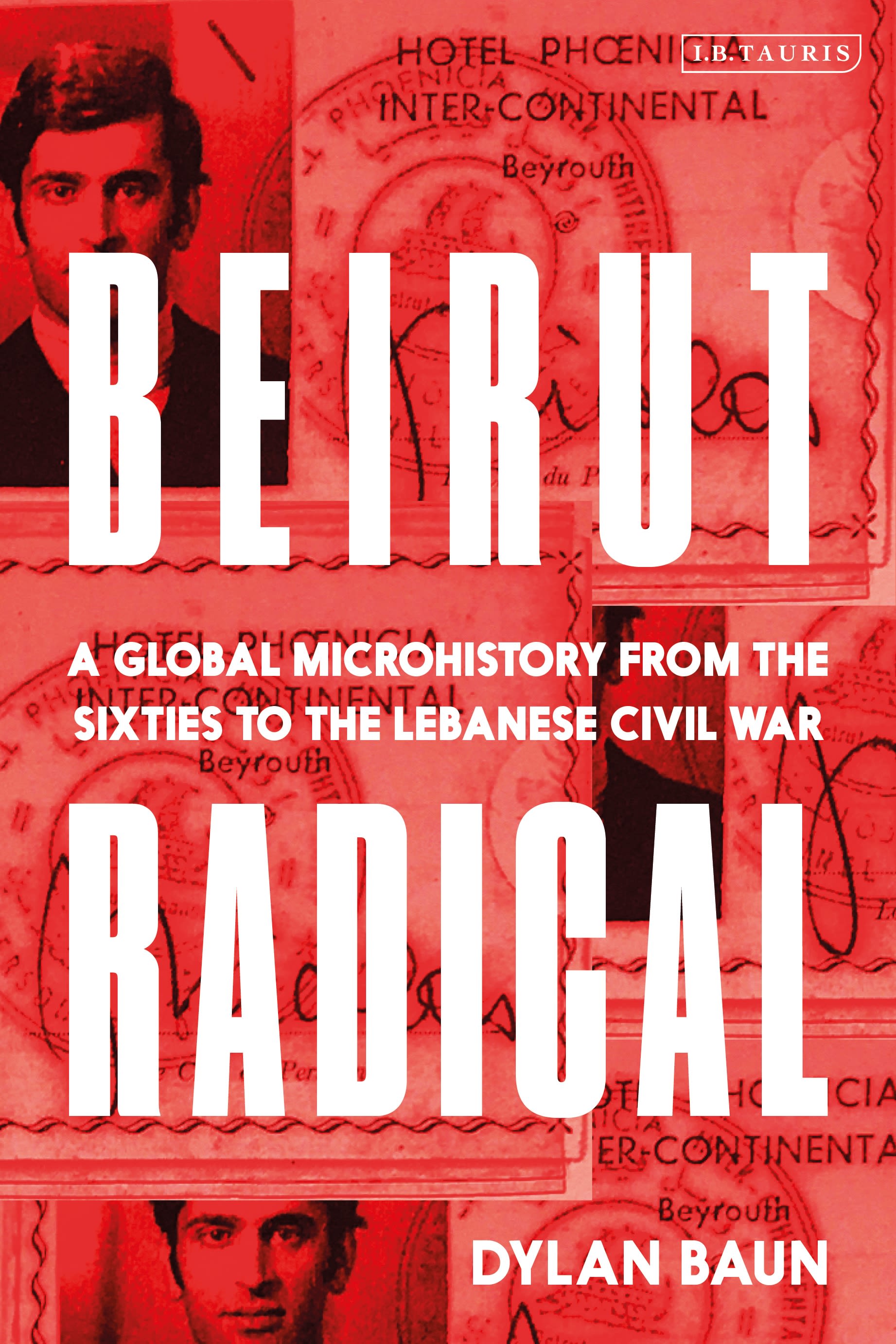 eBook, Beirut Radical : A Global Microhistory from the Sixties to the Lebanese Civil War, I.B. Tauris