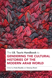 E-book, The I.B. Tauris Handbook to Gendering the Cultural Histories of the Arab World, I.B. Tauris
