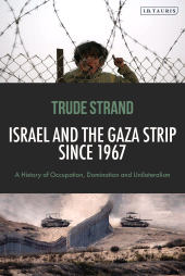 E-book, Israel and the Gaza Strip since 1967 : A History of Occupation, Domination and Unilateralism, I.B. Tauris