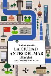 E-book, La ciudad antes del mar : Shanghai. Pasado, presente y futuro de China, Tecnos