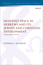 E-book, Heavenly Space in Hebrews and Its Jewish and Christian Environment : Passing through the Heavens, T&T Clark
