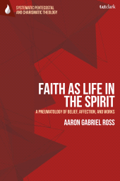 E-book, Faith as Life in the Spirit : A Pneumatology of Belief, Affection, and Works, T&T Clark