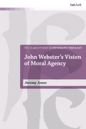 E-book, John Webster's Vision of Moral Agency : A Study in Theological Moral Ontology, T&T Clark