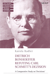 E-book, Dietrich Bonhoeffer Refuting Carl Schmitt's Dezision : A Comparative Study on "Decisions", T&T Clark