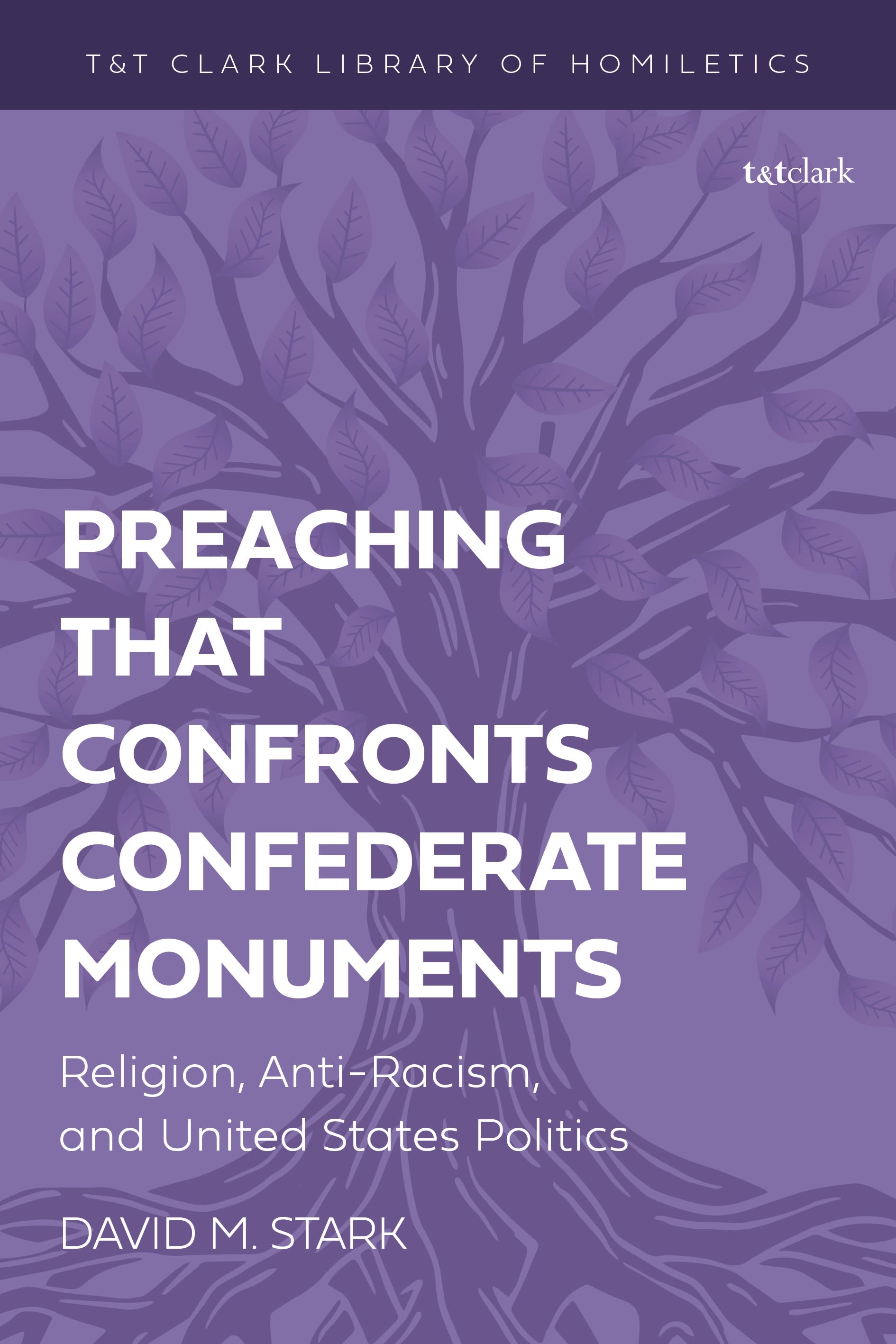 E-book, Preaching that Confronts Confederate Monuments : Religion, Anti-Racism, and United States Politics, T&T Clark