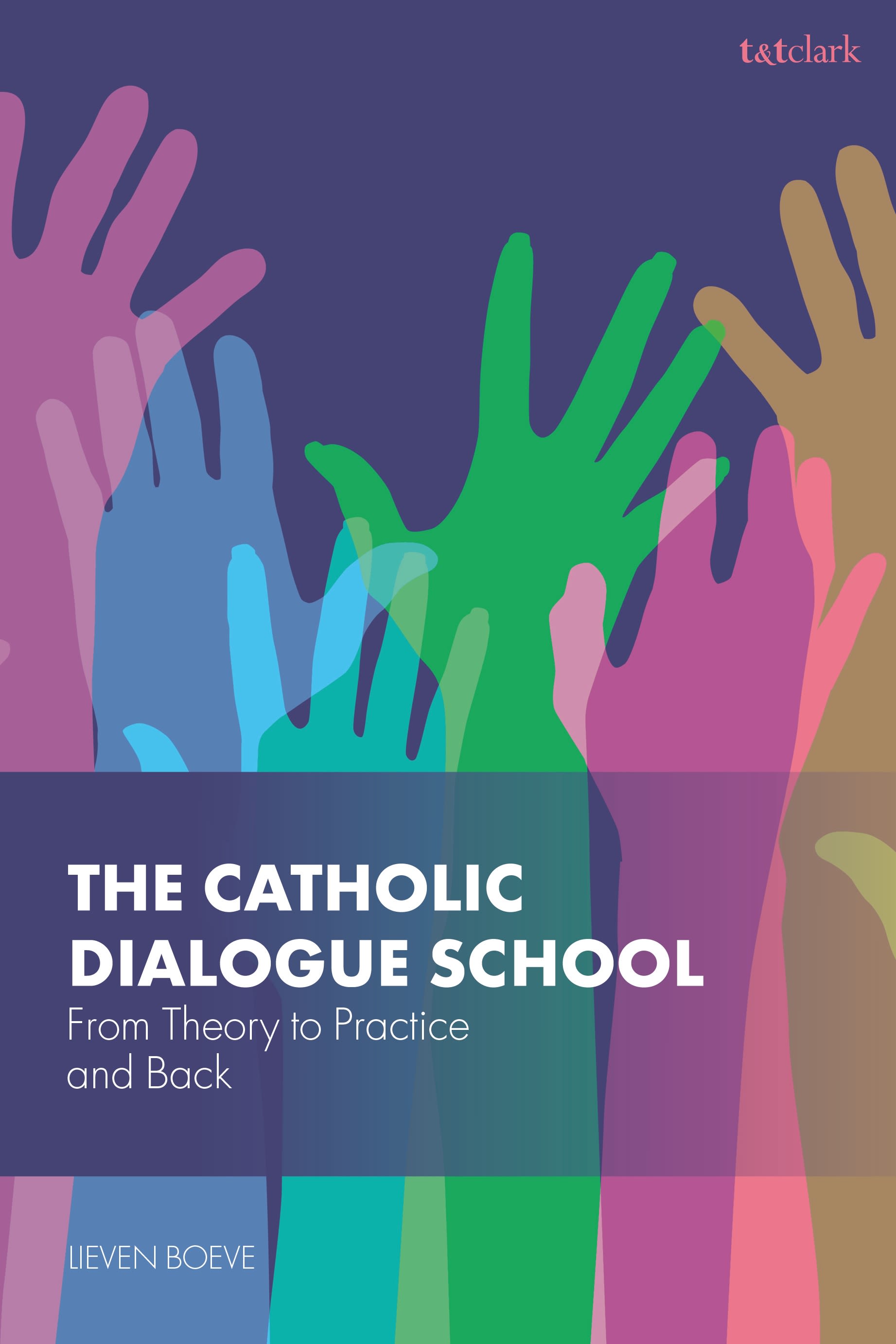 E-book, The Catholic Dialogue School : From Theory to Practice and Back, T&T Clark