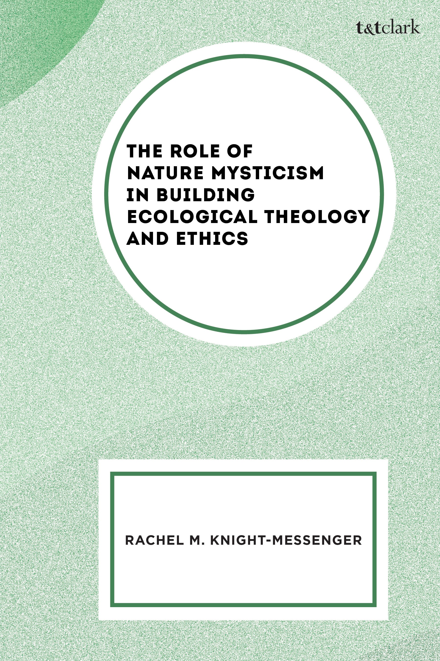 E-book, The Role of Nature Mysticism in Building Ecological Theology and Ethics, T&T Clark