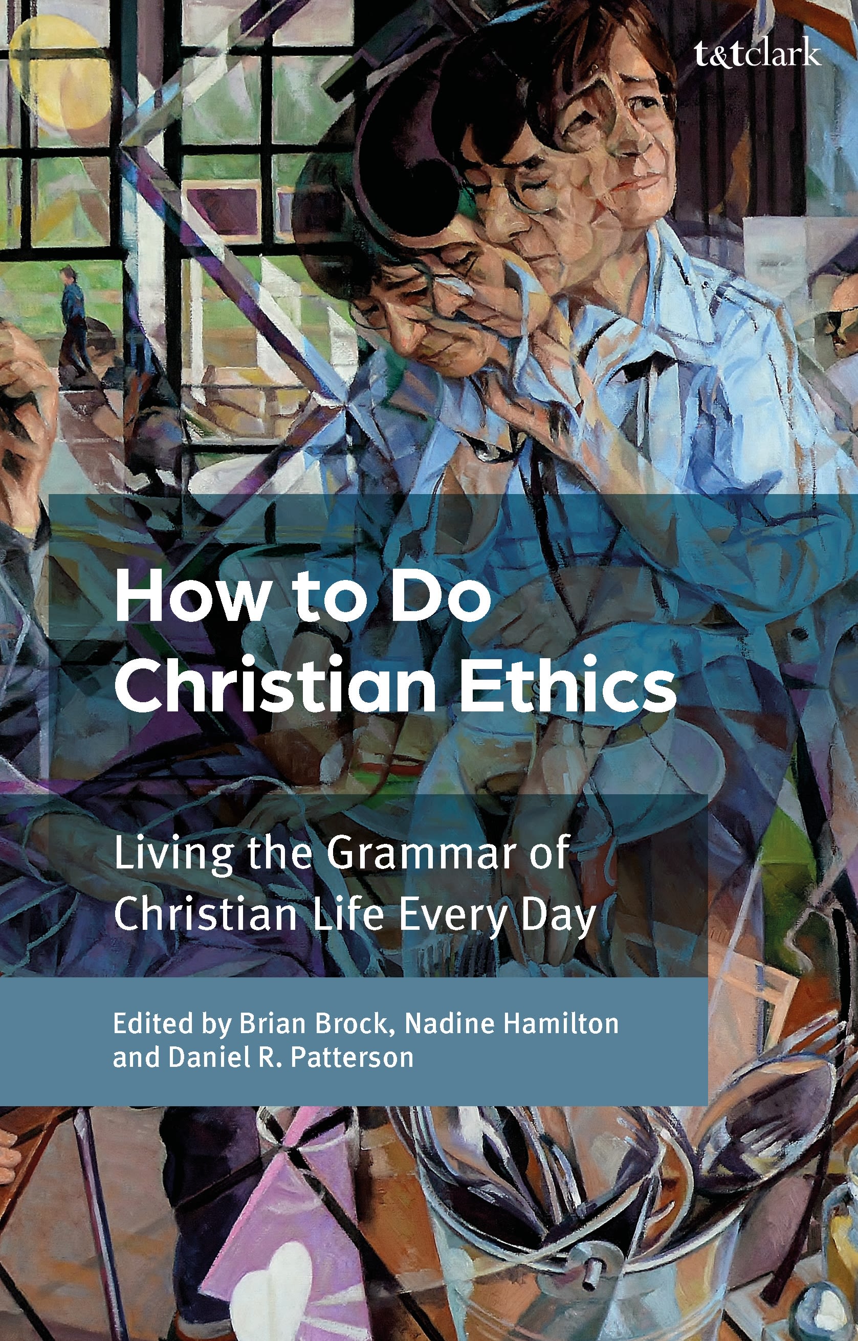 E-book, How To Do Christian Ethics : Living the Grammar of Christian Life Every Day, T&T Clark