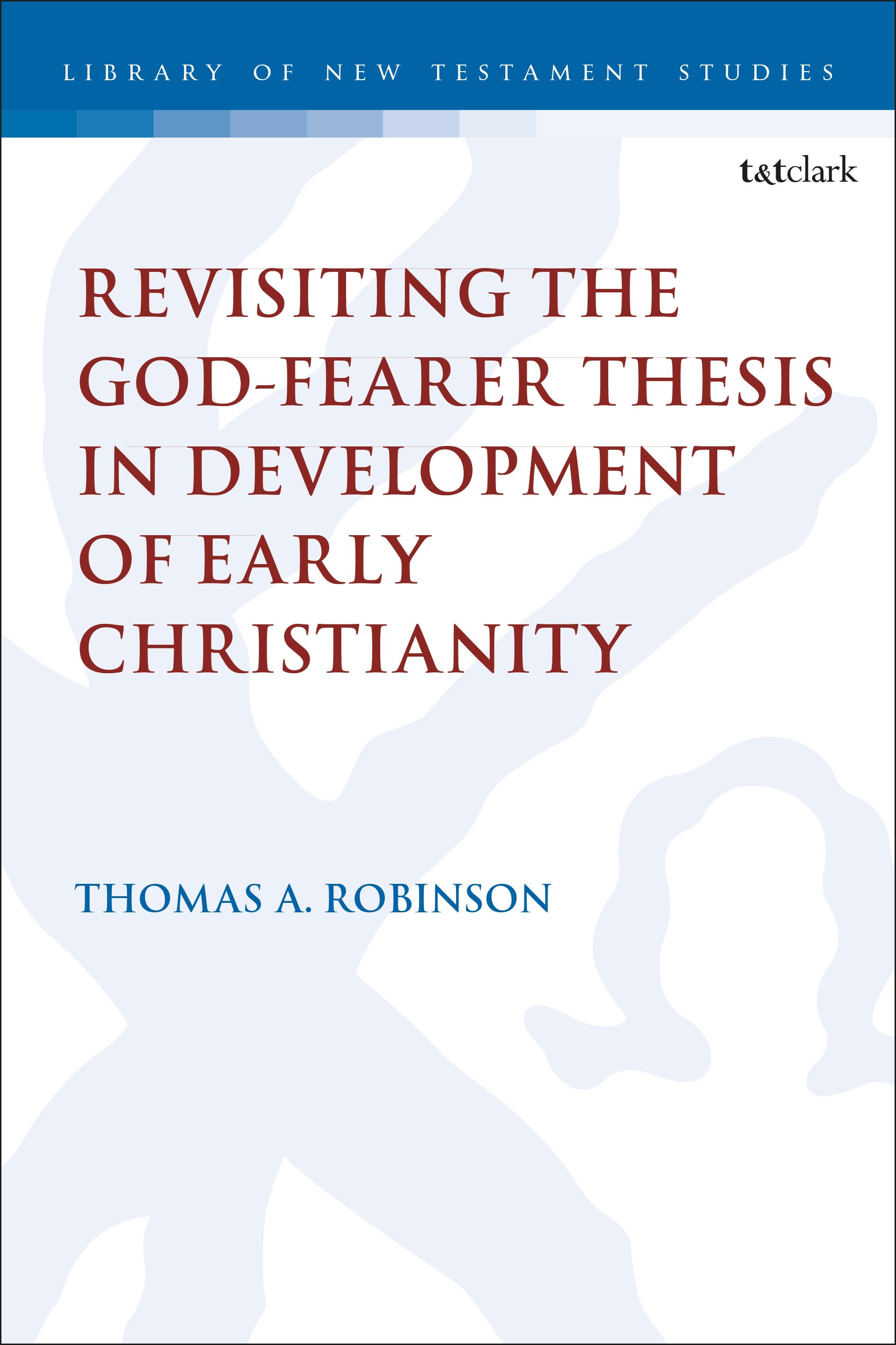 E-book, Revisiting the God-fearer Thesis in the Development of Early Christianity, T&T Clark