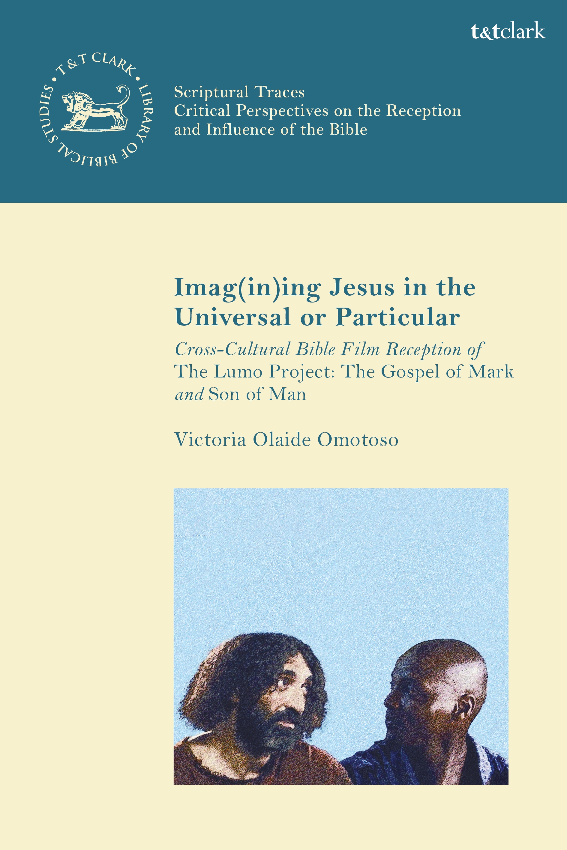 E-book, Imag(in)ing Jesus in the Universal or Particular : Cross-Cultural Bible Film Reception of The Lumo Project: The Gospel of Mark and Son of Man, T&T Clark