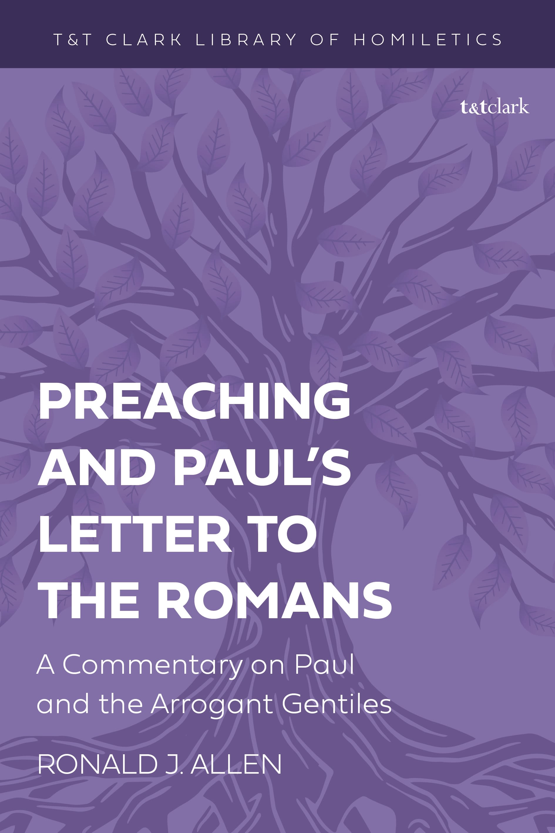 E-book, Preaching and Paul's Letter to the Romans : A Commentary on Paul and the Arrogant Gentiles, T&T Clark