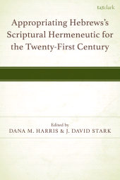 E-book, Appropriating Hebrews's Scriptural Hermeneutic for the Twenty-First Century, T&T Clark