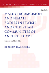 E-book, Male Circumcision and Female Bodies in Jewish and Christian Communities of Ancient Egypt : Females and Foreskins, T&T Clark