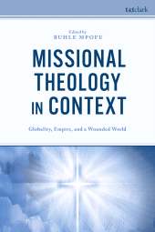 E-book, Missional Theology in Context : Globality, Empire, and a Wounded World, T&T Clark