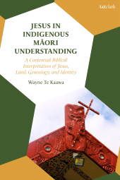 E-book, Jesus in Indigenous Maori Understanding : A Contextual Biblical Interpretation of Jesus, Land, Genealogy, and Identity, T&T Clark