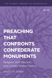 E-book, Preaching that Confronts Confederate Monuments : Religion, Anti-Racism, and United States Politics, T&T Clark