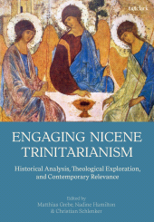 E-book, Engaging Nicene Trinitarianism : Historical Analysis, Theological Exploration, and Contemporary Relevance, T&T Clark