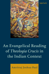 E-book, An Evangelical Reading of Theologia Crucis in the Indian Context, T&T Clark