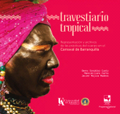 E-book, Travestiario tropical : Representación y archivos de las prácticas del cuerpo en el Carnaval de Barranquilla, Universidad del Valle