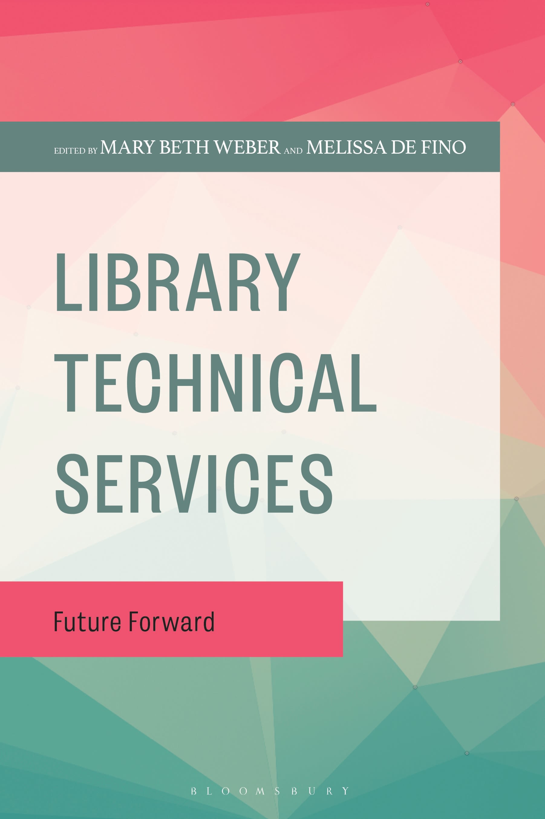 E-book, Library Technical Services : Future Forward, Bloomsbury Libraries Unlimited