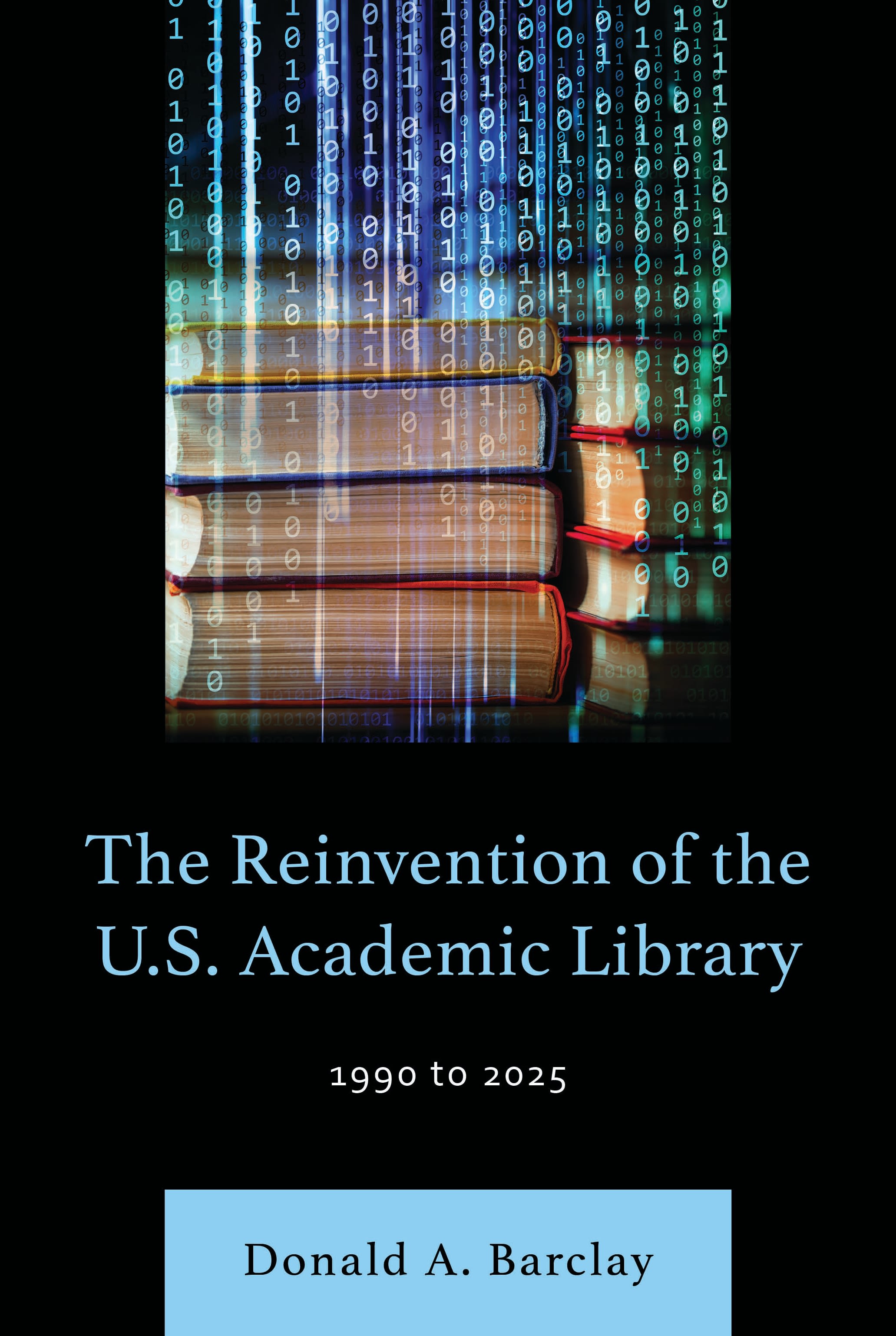 E-book, The Reinvention of the U.S. Academic Library : 1990 to 2025, Bloomsbury Libraries Unlimited