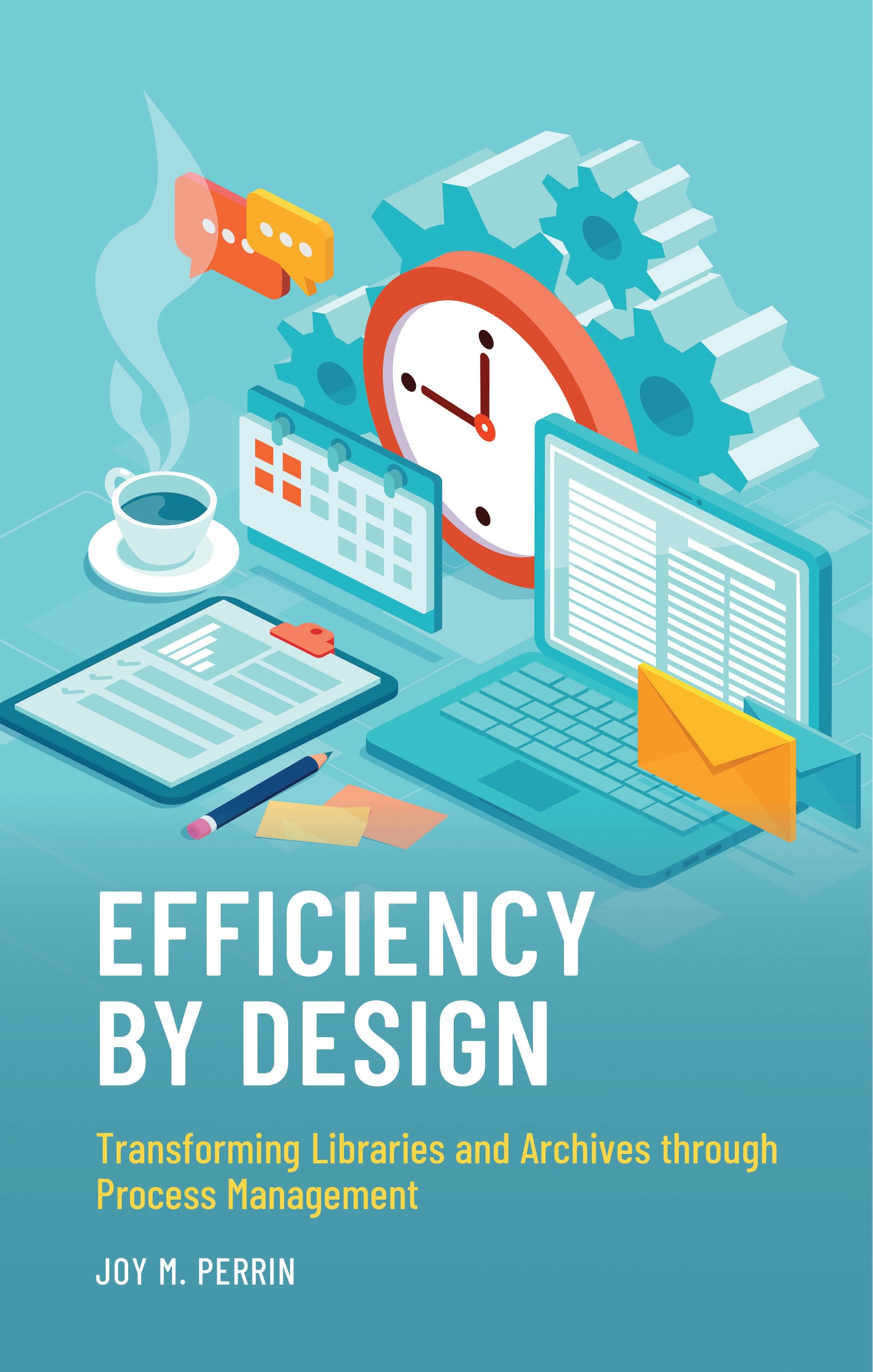 E-book, Efficiency by Design : Transforming Libraries and Archives through Process Management, Bloomsbury Libraries Unlimited