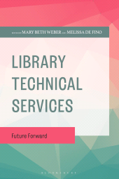 E-book, Library Technical Services : Future Forward, Bloomsbury Libraries Unlimited