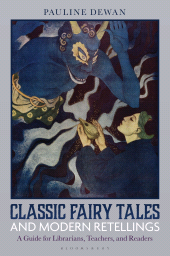E-book, Classic Fairy Tales and Modern Retellings : A Guide for Librarians, Teachers, and Readers, Bloomsbury Libraries Unlimited